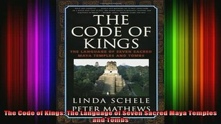 READ book  The Code of Kings The Language of Seven Sacred Maya Temples and Tombs Full Free
