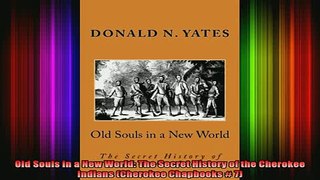 Free Full PDF Downlaod  Old Souls in a New World The Secret History of the Cherokee Indians Cherokee Chapbooks  Full Ebook Online Free