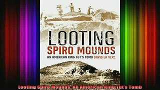 Free Full PDF Downlaod  Looting Spiro Mounds An American King Tuts Tomb Full Free