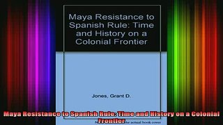 READ book  Maya Resistance to Spanish Rule Time and History on a Colonial Frontier Full Free
