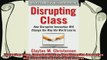 different   Disrupting Class Expanded Edition How Disruptive Innovation Will Change the Way the World