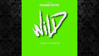 Frankyeffe - Control Yourself (Original Mix) [WILD]