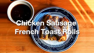 Chicken Sausage French Toast Rolls