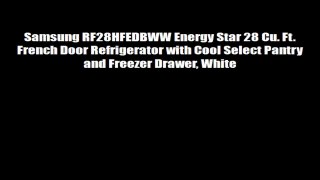 Samsung RF28HFEDBWW Energy Star 28 Cu Ft French Door Refrigerator with Cool Select