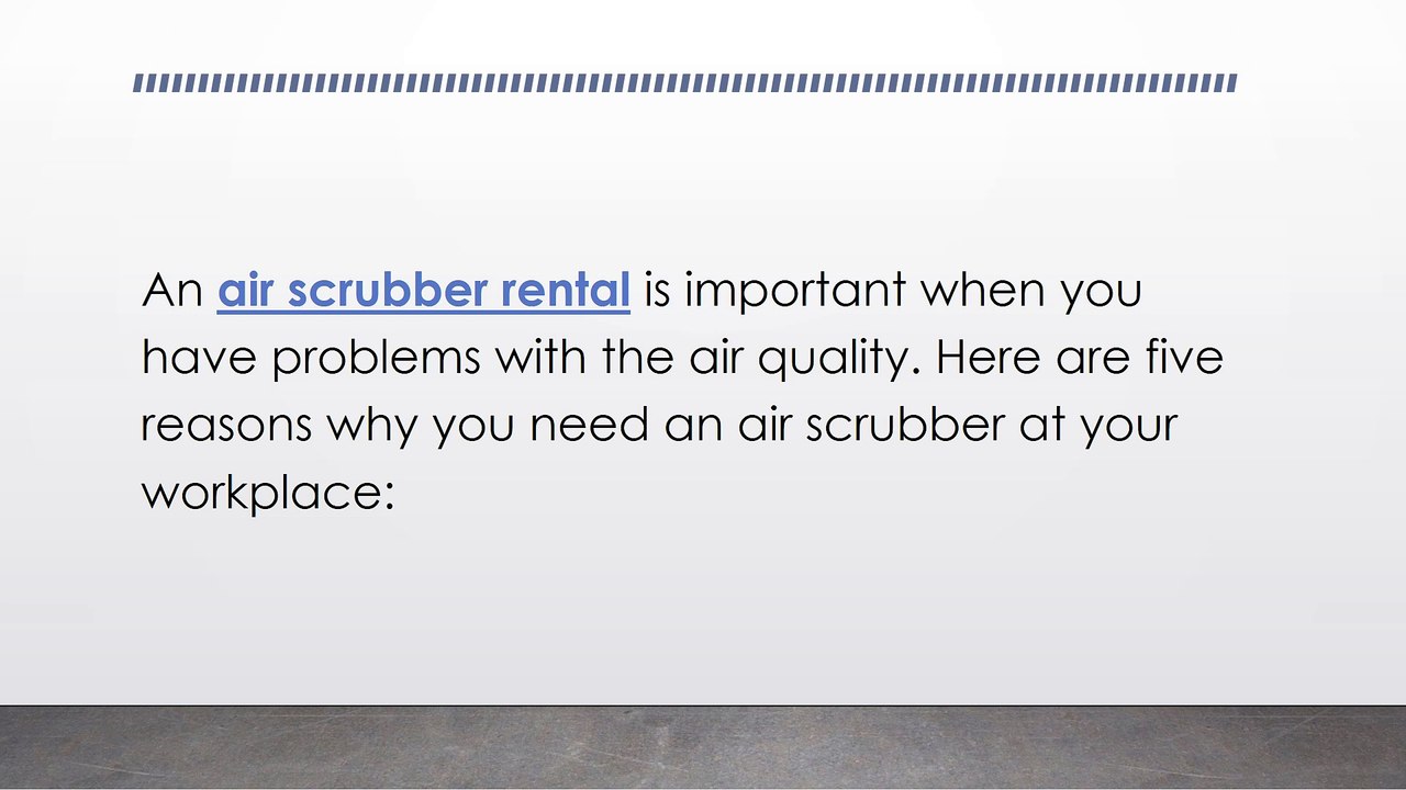 5 Reasons Why You Need An Air Scrubber Rental