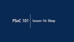 Cypress Academy;  PSoC 101- Lesson 16; Sleep