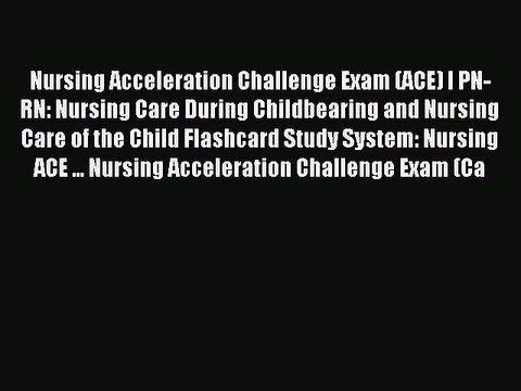 Download Nursing Acceleration Challenge Exam (ACE) I PN-RN: Nursing Care During Childbearing
