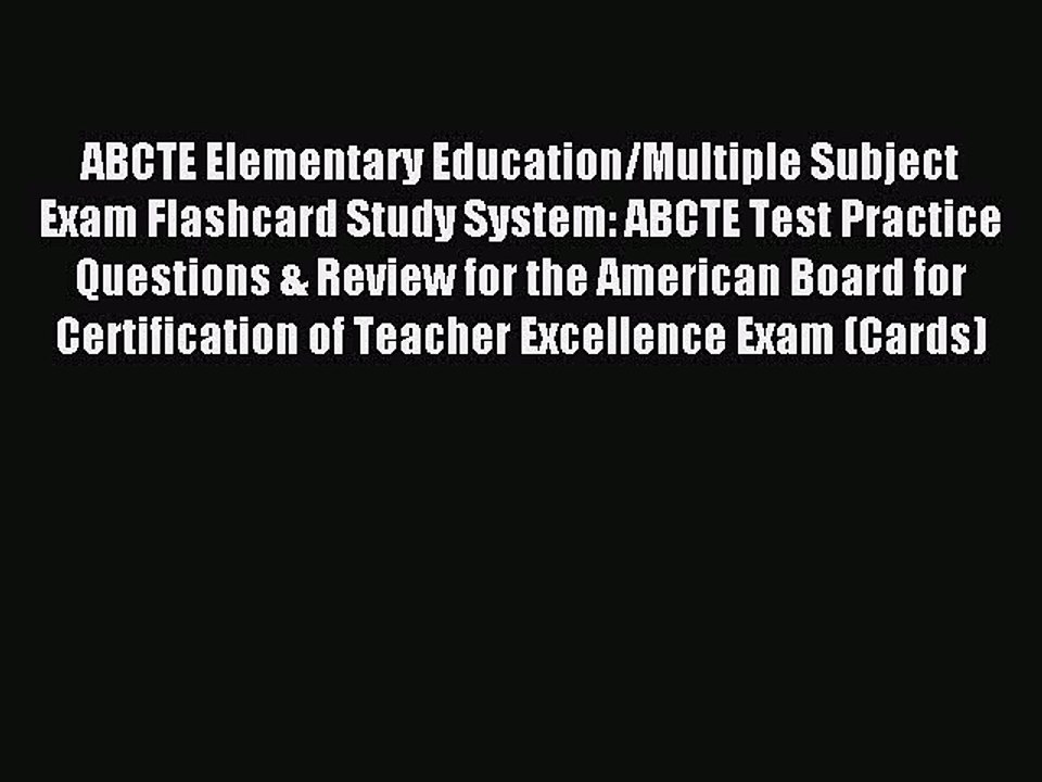 Read ABCTE Elementary Education/Multiple Subject Exam Flashcard Study System: ABCTE Test Practice