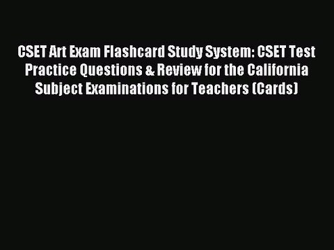 Read CSET Art Exam Flashcard Study System: CSET Test Practice Questions & Review for the California