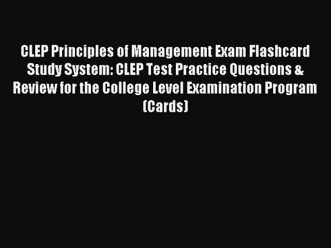 Read CLEP Principles of Management Exam Flashcard Study System: CLEP Test Practice Questions