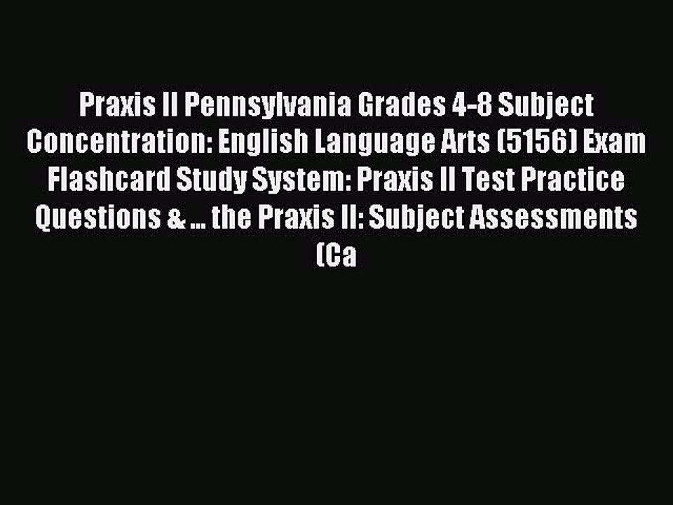 Read Praxis II Pennsylvania Grades 4-8 Subject Concentration: English Language Arts (5156)