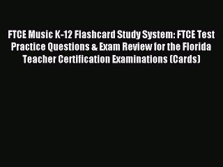 Read FTCE Music K-12 Flashcard Study System: FTCE Test Practice Questions & Exam Review for