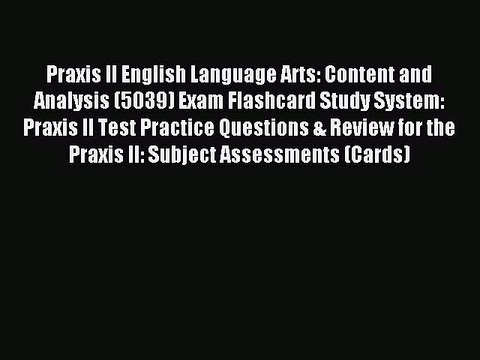 Download Praxis II English Language Arts: Content and Analysis (5039) Exam Flashcard Study