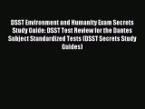 Read DSST Environment and Humanity Exam Secrets Study Guide: DSST Test Review for the Dantes