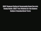 Read DSST Human/Cultural Geography Exam Secrets Study Guide: DSST Test Review for the Dantes