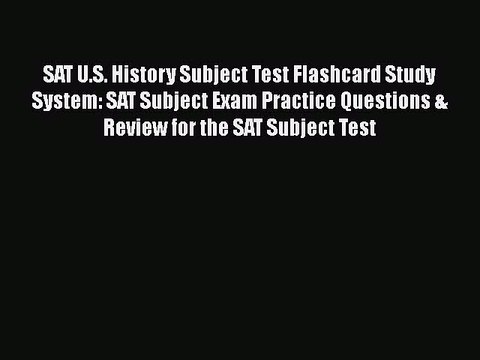 Read SAT U.S. History Subject Test Flashcard Study System: SAT Subject Exam Practice Questions