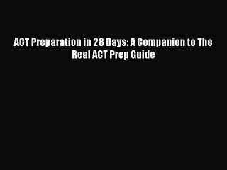 Read ACT Preparation in 28 Days: A Companion to The Real ACT Prep Guide Ebook Free
