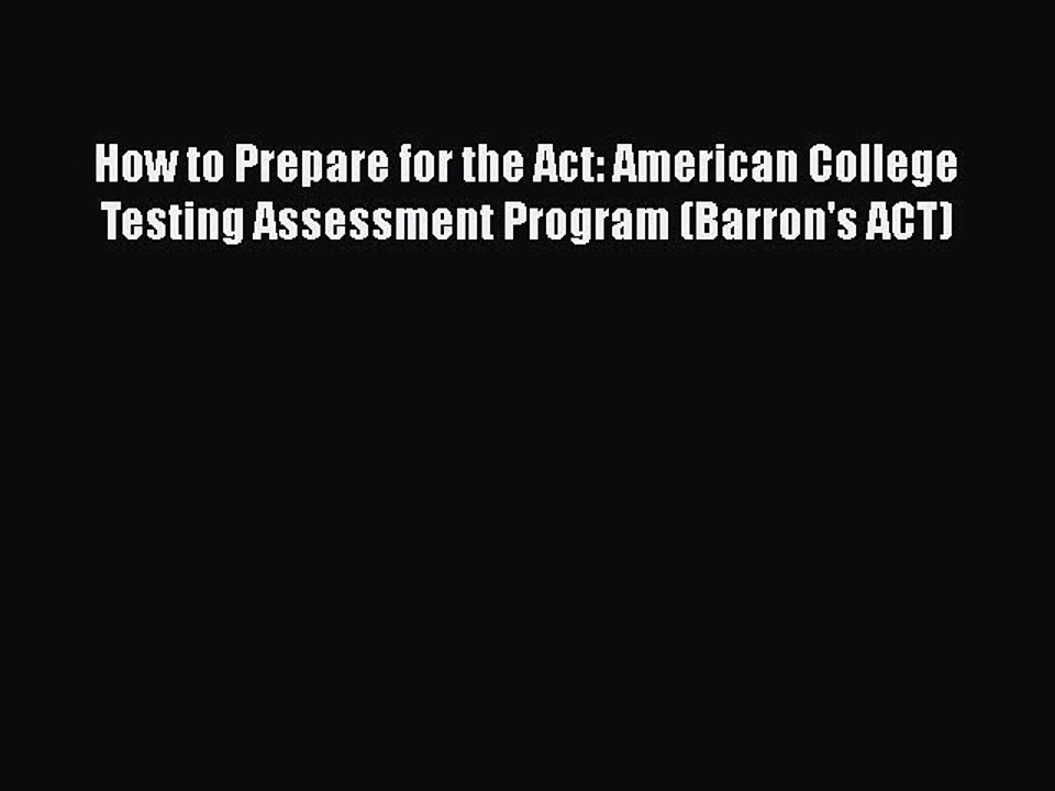 Read How to Prepare for the Act: American College Testing Assessment Program (Barron's ACT)
