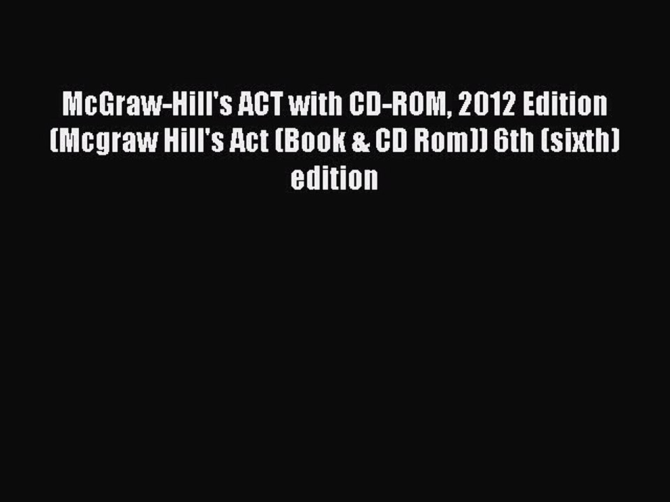 Read McGraw-Hill's ACT with CD-ROM 2012 Edition (Mcgraw Hill's Act (Book & CD Rom)) 6th (sixth)