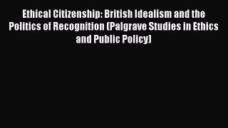 Read Ethical Citizenship: British Idealism and the Politics of Recognition (Palgrave Studies
