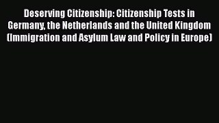 Read Deserving Citizenship: Citizenship Tests in Germany the Netherlands and the United Kingdom