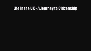 Read Life in the UK - A Journey to Citizenship PDF Online