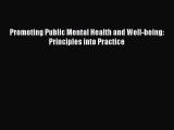 Read Book Promoting Public Mental Health and Well-being: Principles into Practice ebook textbooks