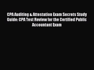 Read CPA Auditing & Attestation Exam Secrets Study Guide: CPA Test Review for the Certified