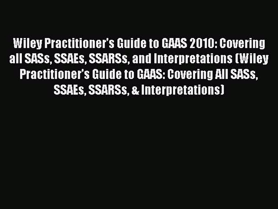 Read Wiley Practitioner's Guide to GAAS 2010: Covering all SASs SSAEs SSARSs and Interpretations