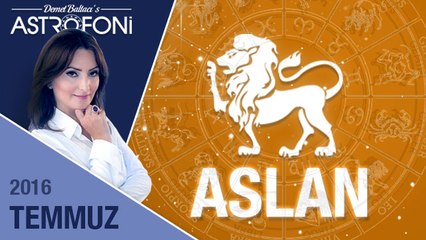 ASLAN burcu aylık yorumu Temmuz 2016