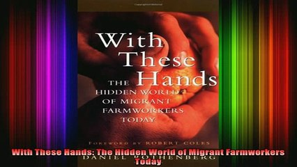 Free Full PDF Downlaod  With These Hands The Hidden World of Migrant Farmworkers Today Full EBook