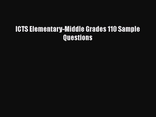 Download ICTS Elementary-Middle Grades 110 Sample Questions Ebook Free