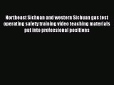 Download Northeast Sichuan and western Sichuan gas test operating safety training video teaching