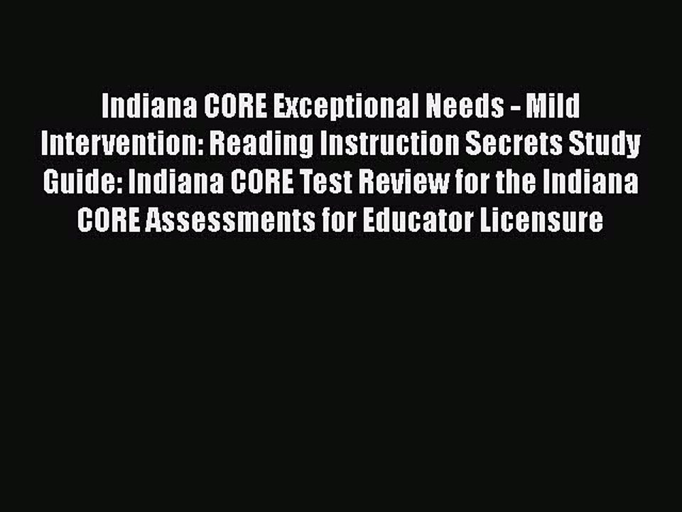 Read Indiana CORE Exceptional Needs - Mild Intervention: Reading Instruction Secrets Study