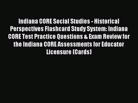Read Indiana CORE Social Studies - Historical Perspectives Flashcard Study System: Indiana