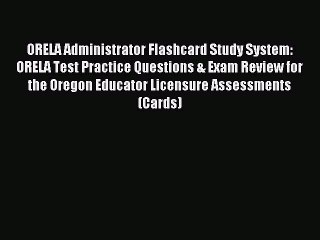 Read ORELA Administrator Flashcard Study System: ORELA Test Practice Questions & Exam Review