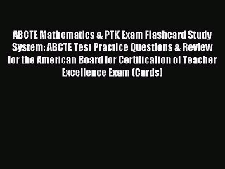 Read ABCTE Mathematics & PTK Exam Flashcard Study System: ABCTE Test Practice Questions & Review