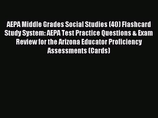Read AEPA Middle Grades Social Studies (40) Flashcard Study System: AEPA Test Practice Questions
