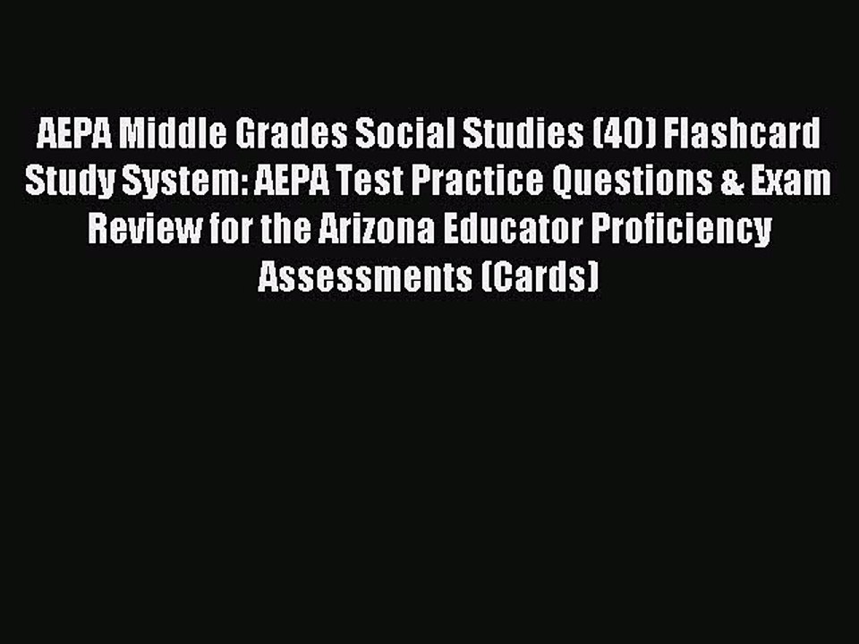 Read AEPA Middle Grades Social Studies (40) Flashcard Study System: AEPA Test Practice Questions