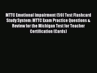 Download MTTC Emotional Impairment (59) Test Flashcard Study System: MTTC Exam Practice Questions