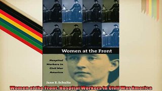 FREE PDF  Women at the Front Hospital Workers in Civil War America READ ONLINE