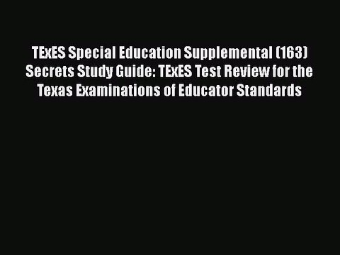 Read TExES Special Education Supplemental (163) Secrets Study Guide: TExES Test Review for