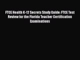 Read FTCE Health K-12 Secrets Study Guide: FTCE Test Review for the Florida Teacher Certification