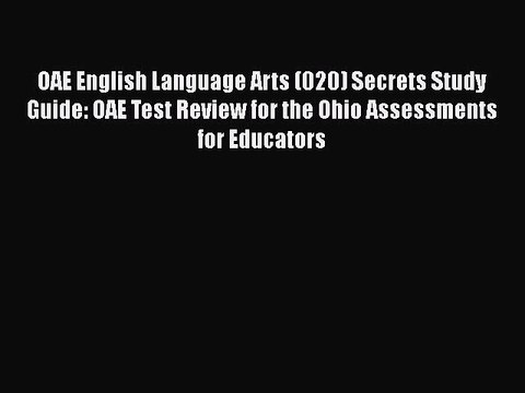 Read OAE English Language Arts (020) Secrets Study Guide: OAE Test Review for the Ohio Assessments