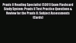 Read Praxis II Reading Specialist (5301) Exam Flashcard Study System: Praxis II Test Practice