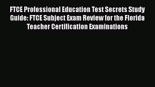 Read FTCE Professional Education Test Secrets Study Guide: FTCE Subject Exam Review for the