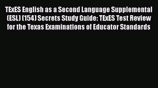 Read TExES English as a Second Language Supplemental (ESL) (154) Secrets Study Guide: TExES
