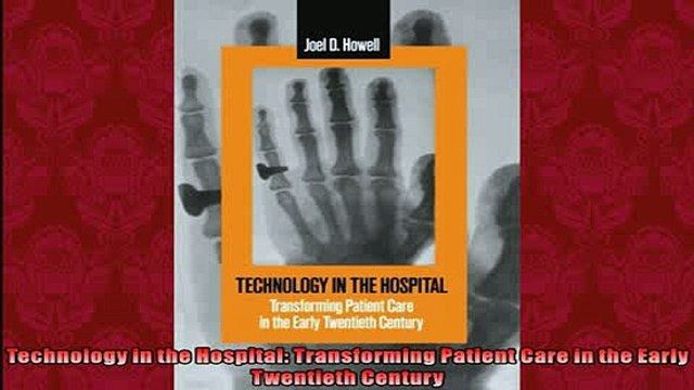Free PDF Downlaod Technology in the Hospital Transforming Patient Care in the Early Twentieth Century DOWNLOAD ONLINE