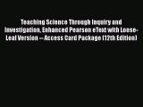 Read Teaching Science Through Inquiry and Investigation Enhanced Pearson eText with Loose-Leaf