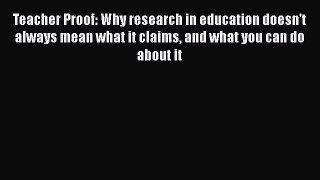 Read Teacher Proof: Why research in education doesn't always mean what it claims and what you